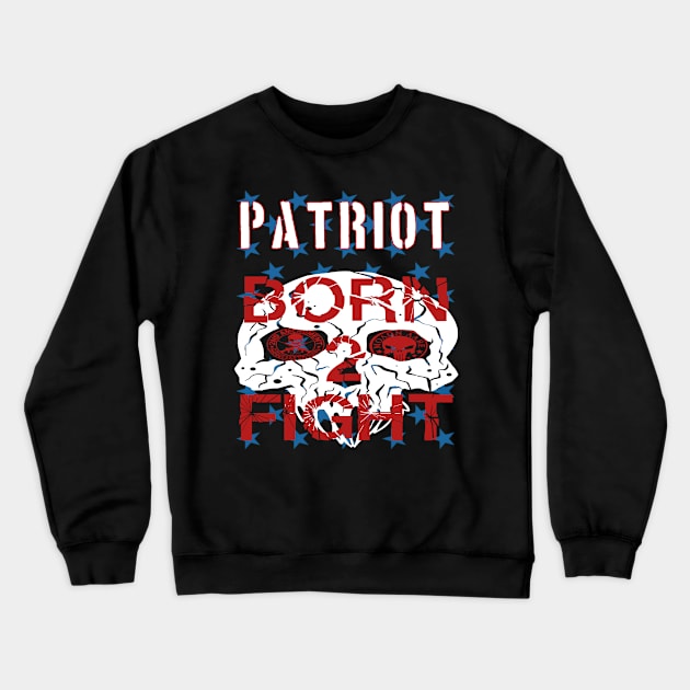 Patriot Born 2 Fight Crewneck Sweatshirt by goondickdesign